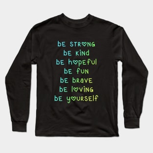 Be Strong Be Kind Be Hopeful Long Sleeve T-Shirt